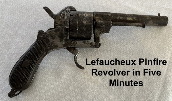Lefaucheux 12mm Pinfire Revolver in Five Minutes
